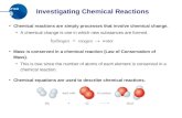 Investigating Chemical Reactions Chemical reactions are simply processes that involve chemical change. A chemical change is one in which new substances.