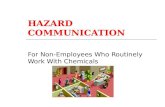 HAZARD COMMUNICATION For Non-Employees Who Routinely Work With Chemicals.