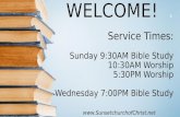 WELCOME!. Service Times: Sunday 9:30AM Bible Study 10:30AM Worship 5:30PM Worship Wednesday 7:00PM Bible Study .