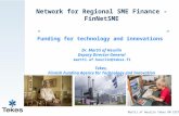 Network for Regional SME Finance - FinNetSME ”Funding for technology and innovations” Dr. Martti af Heurlin Deputy Director General martti.af.heurlin@tekes.fi.
