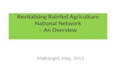Revitalising Rainfed Agriculture National Network – An Overview Malkangiri, May, 2012.