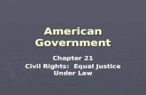 American Government Chapter 21 Civil Rights: Equal Justice Under Law.