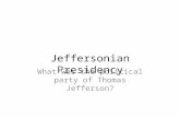 What was the political party of Thomas Jefferson? Jeffersonian Presidency.