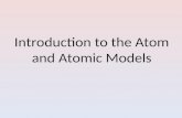 Introduction to the Atom and Atomic Models. Atomic - Molecular Theory of Matter The Atomic - Molecular Theory of Matter states that all matter is composed.