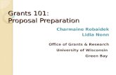 Grants 101: Proposal Preparation Charmaine Robaidek Lidia Nonn Office of Grants & Research University of Wisconsin Green Bay.