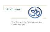 Hinduism The Trimurti (or Trinity) and the Caste System.