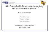 Air Coupled Ultrasonic Imaging For Non-Destructive Testing GTL Ultrasonics David Lavery Andrew Ray Mario Malave Preliminary Design Review March 10, 2009.