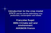 Introduction to the crop model STICS and its use for estimating crop production, consumption and losses Françoise Ruget INRA Climate soil and environment.