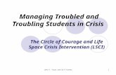 John H. Faust and Ed O'Connor1 Managing Troubled and Troubling Students in Crisis The Circle of Courage and Life Space Crisis Intervention (LSCI)
