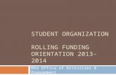 STUDENT ORGANIZATION ROLLING FUNDING ORIENTATION 2013-2014 MSU Office of Activities & Engagement.