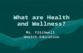 What are Health and Wellness? Ms. Fitchwell Health Education.