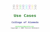 Use Cases College of Alameda pmcdermott@peralta.edu Copyright © 2007 Patrick McDermott.