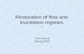Restoration of flow and inundation regimes Tom Dunne Spring 2010.