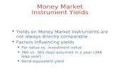 Money Market Instrument Yields  Yields on Money Market Instruments are not always directly comparable  Factors influencing yields Par value vs. investment.
