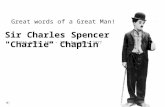 Sir Charles Spencer "Charlie" Chaplin Great words of a Great Man! 16th April, 1889 – 25th December, 1977.