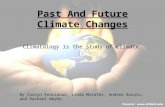 Past And Future Climate Changes Climatology is the study of climate. By Corryn Andrianus, Linda Morales, Andrea Busato, and Rachael Weyhe.