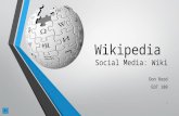 Wikipedia Social Media: Wiki Don Rood EDT 180 1 What is Wikipedia? How is this social media used? Who are using wiki’s and why? Purpose/Outline: 2.