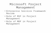 Microsoft Project Management Enterprise Services Framework Review Role of MSF in Project Management Role of MOF in Project Management.