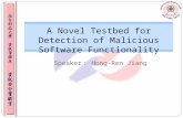 Speaker ： Hong-Ren Jiang A Novel Testbed for Detection of Malicious Software Functionality 1.