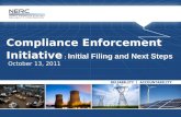Compliance Enforcement Initiative : Initial Filing and Next Steps October 13, 2011.