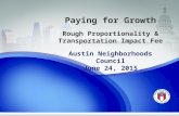 Paying for Growth Rough Proportionality & Transportation Impact Fee Austin Neighborhoods Council June 24, 2015.