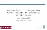 Approaches to integrating human factors in Seveso II safety cases Rob Cotterill DNV Consulting.