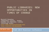 PUBLIC LIBRARIES: NEW OPPORTUNITIES IN TIMES OF CHANGE Marshall Breeding Independent Consult, Author, Founder and Publisher, Library Technology Guides.