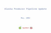 Alaska Producer Pipeline Update May, 2002. May 2002 2 Outline of Information Overview and Conclusions Project Design and Technology Updated Project Feasibility.