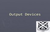 Output Devices. ► The physical parts of a computer that you can touch is the hardware. ► A single item of hardware is called a device. ► An output device.