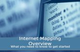 Internet Mapping Overview What you need to know to get started.