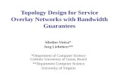 Topology Design for Service Overlay Networks with Bandwidth Guarantees Sibelius Vieira* Jorg Liebeherr** *Department of Computer Science Catholic University.