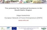 The potential for hardwood business in the South Baltic Region Edgar Kastenholz European Network of Forest Entrepreneurs (ENFE) .
