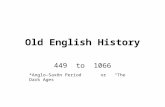 Old English History 449 to 1066 *Anglo-Saxon Period or “The Dark Ages”