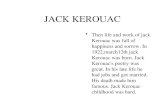 JACK KEROUAC Then life and work of jack Kerouac was full of happiness and sorrow. In 1922,march12th jack Kerouac was born. Jack Kerouac's poetry was great.