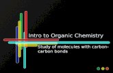 Intro to Organic Chemistry Study of molecules with carbon- carbon bonds.