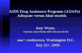 AIDS Drug Assistance Programs (ADAPs) Adequate versus Ideal models Joey Wynn, Chairman, South Florida AIDS Network (SFAN) aaa+ conference, Washington D.C.