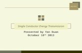 ENG PHYS Single Conductor Energy Transmission Presented by Yan Duan October 18 th 2013.