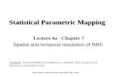 Statistical Parametric Mapping Lecture 4a - Chapter 7 Spatial and temporal resolution of fMRI Textbook: Functional MRI an introduction to methods, Peter.