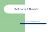 Self-harm & Suicide Dr Joanna Bennett. Self harm / Self injury/Self mutilation Deliberate self-cutting, burning, poisoning, with or without the intention.