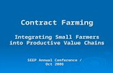 Contract Farming Integrating Small Farmers into Productive Value Chains SEEP Annual Conference / Oct 2006.