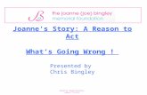 Joanne’s Story: A Reason to Act What’s Going Wrong ! Presented by Chris Bingley Charity Registration Number: 1141638.