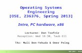 OSE 2013 – intro 1 Operating Systems Engineering [OSE, 236376, Spring 2013] Intro, PC hardware, x86 Lecturer: Dan Tsafrir Reception: Wed 18:30, Taub 611.
