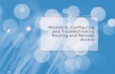Module 6: Configuring and Troubleshooting Routing and Remote Access.
