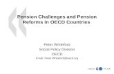 1 Pension Challenges and Pension Reforms in OECD Countries Peter Whiteford Social Policy Division OECD Email: Peter.Whiteford@oecd.org.