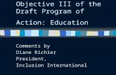 Objective III of the Draft Program of Action: Education Comments by Diane Richler President, Inclusion International.