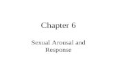 Chapter 6 Sexual Arousal and Response. Sexual Arousal The role of hormones –Steroid hormones testosterone: male sex hormones –produced by testes, adrenal.