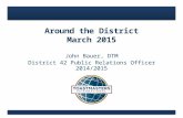 Around the District March 2015 John Bauer, DTM District 42 Public Relations Officer 2014/2015.