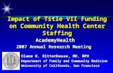 Impact of Title VII Funding on Community Health Center Staffing AcademyHealth 2007 Annual Research Meeting Diane R. Rittenhouse, MD, MPH Department of.