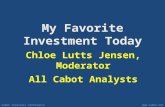 Cabot Investors Conference 2013 My Favorite Investment Today Chloe Lutts Jensen, Moderator All Cabot Analysts.