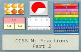 CCSS-M: Fractions Part 2. Teaching for Understanding We Are Learning To: Examine fractions as numbers using models Understand and use unit fraction reasoning.